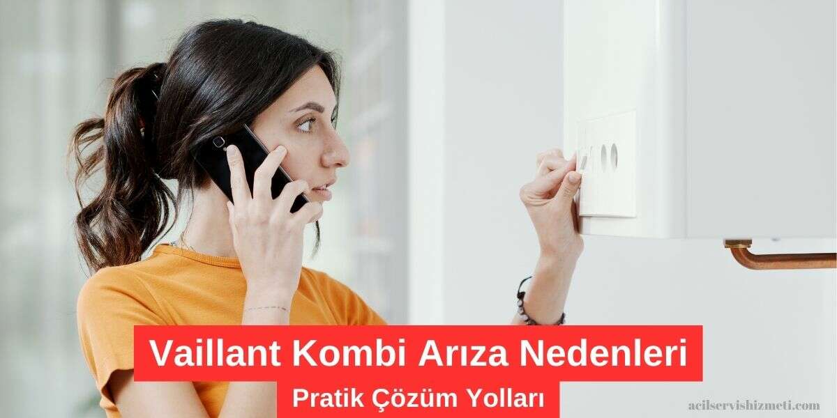 Vaillant Kombi Arıza Nedenleri