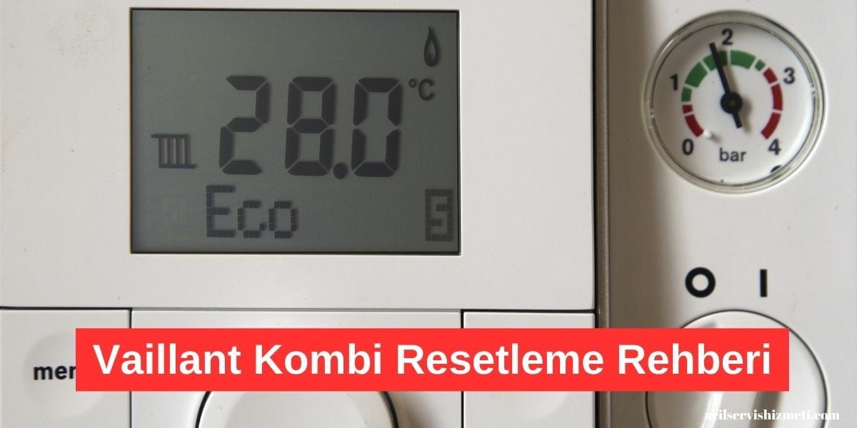 Vaillant Kombi Resetleme Nasıl Yapılır?